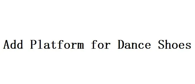 Add Platform for Dance Shoes