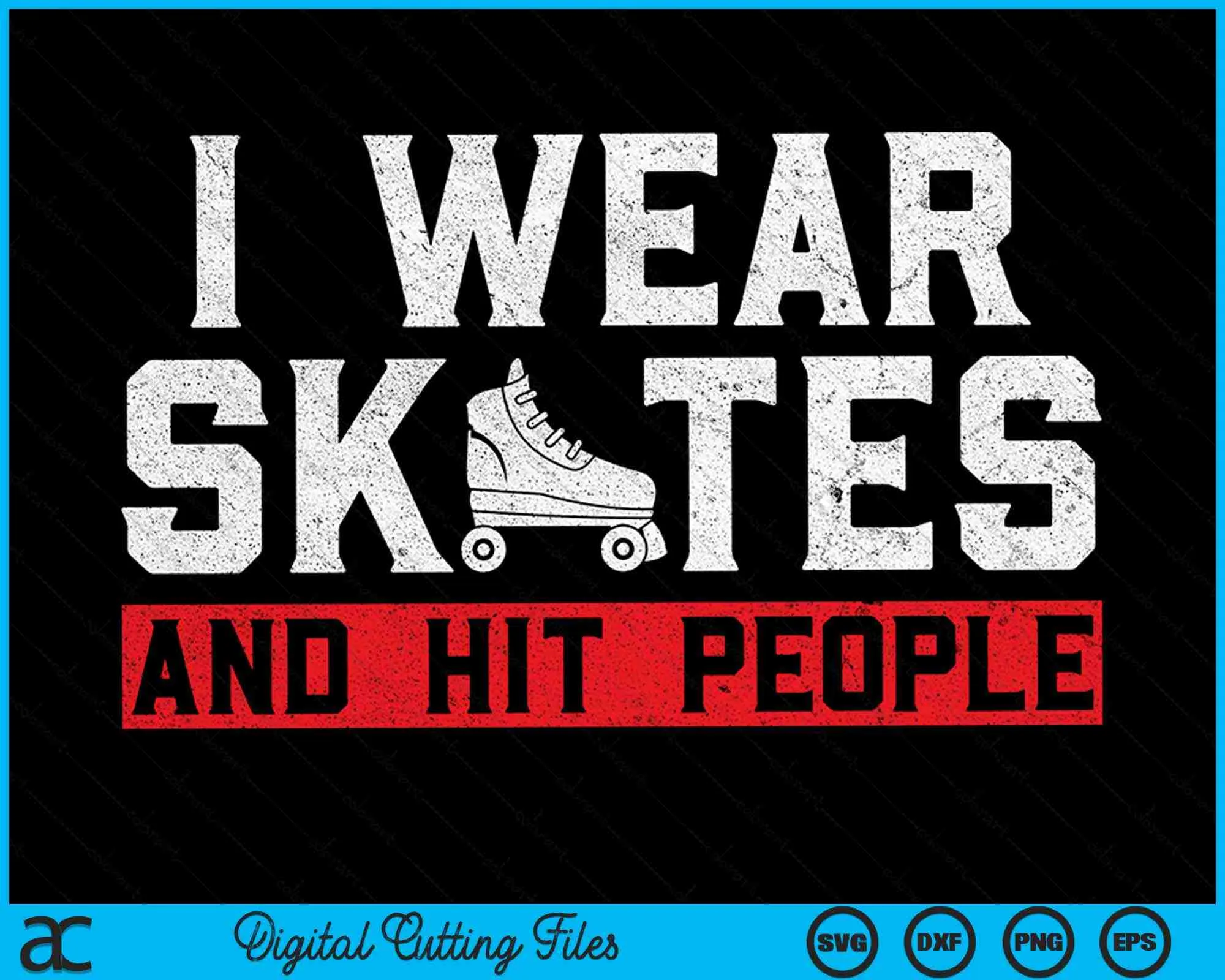 I Wear Skates And Hit People Roller Derby Player SVG PNG Digital Cutting Files