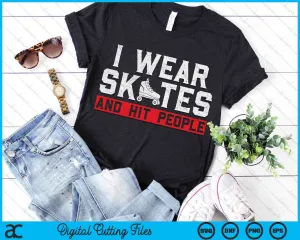 I Wear Skates And Hit People Roller Derby Player SVG PNG Digital Cutting Files